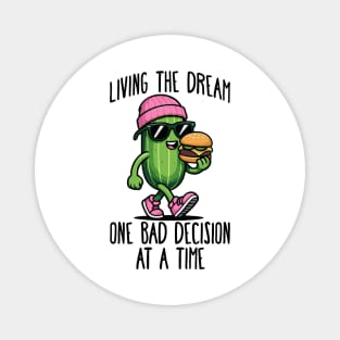 Cool Cuke Living the Dream One Bad Decision at a Time funny cannibal sarcasm Magnet